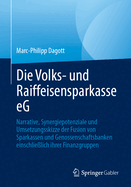 Die Volks- Und Raiffeisensparkasse Eg: Narrative, Synergiepotenziale Und Umsetzungsskizze Der Fusion Von Sparkassen Und Genossenschaftsbanken Einschlielich Ihrer Finanzgruppen