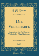 Die Volksharfe, Vol. 5: Sammlung Der Schnsten Volkslieder Aller Nationen (Classic Reprint)