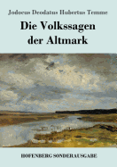 Die Volkssagen der Altmark: Mit einem Anhange von Sagen aus den brigen Marken und aus dem Magdeburgischen