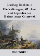Die Volkssagen, Marchen Und Legenden Des Kaiserstaates Osterreich