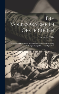 Die Volkssprache In Oesterreich: Vorzglich Ob Der Ens, Nach Ihrer Innerlichen Verfassung U. In Vergleichung Mit Andern Sprachen - Hfer, Matthias