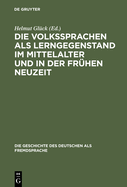 Die Volkssprachen ALS Lerngegenstand Im Mittelalter Und in Der Frhen Neuzeit: Akten Des Bamberger Symposions Am 18. Und 19. Mai 2001