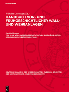 Die Vor- Und Fr?hgeschichtlichen Burgw?lle Gross-Berlins Und Des Bezirkes Potsdam