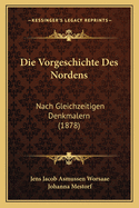 Die Vorgeschichte Des Nordens: Nach Gleichzeitigen Denkmalern (1878)