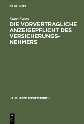 Die Vorvertragliche Anzeigepflicht Des Versicherungsnehmers: Eine Rechtsvergleichende Darstellung - Koops, Klaus