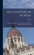 Die Votivkirche in Wien; Denkschrift des Baucomit'es verffentlicht zur Feier der Einweihung am 24. April 1879