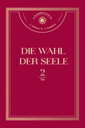 Die Wahl der Seele. Teil 2: oder die positive und negative menschliche Entwicklung