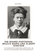 Die wahre Partnerin: Mileva Maric und Albert Einstein: Die Geschichte einer brillanten Frau im Zeitalter der mnnlichen Wissenschaft
