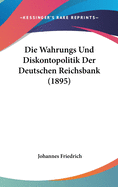 Die Wahrungs Und Diskontopolitik Der Deutschen Reichsbank (1895)