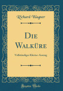 Die Walkre: Vollstndiger Klavier-Auszug (Classic Reprint)