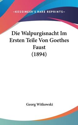 Die Walpurgisnacht Im Ersten Teile Von Goethes Faust (1894) - Witkowski, Georg