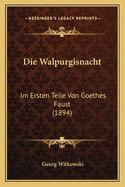 Die Walpurgisnacht: Im Ersten Teile Von Goethes Faust (1894)