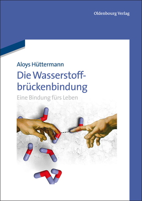 Die Wasserstoffbr?ckenbindung: Eine Bindung F?rs Leben - H?ttermann, Aloys