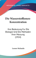 Die Wasserstoffionen-Konzentration: Ihre Bedeutung Fur Die Biologie Und Die Methoden Ihrer Messung (1914)