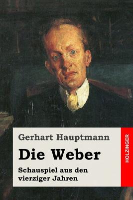 Die Weber: Schauspiel aus den vierziger Jahren - Hauptmann, Gerhart