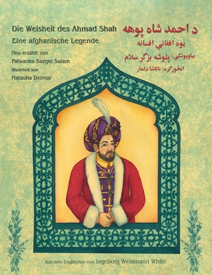 Die Weisheit des Ahmad Shah: Zweisprachige Ausgabe Deutsch-Paschtu - Bazger Salam, Palwasha, and Delmar, Natasha (Illustrator)