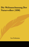 Die Weltanschauung Der Naturvolker (1898)