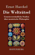 Die Weltrtsel: Gemeinverstndliche Studien ber monistische Philosophie