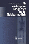 Die Wichtigsten Diagnosen in Der Nuklearmedizin - Biersack, H -J (Editor), and Gr?nwald, F (Editor)