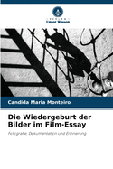 Die Wiedergeburt der Bilder im Film-Essay