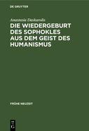 Die Wiedergeburt Des Sophokles Aus Dem Geist Des Humanismus