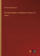 Die Wiedert?ufer von M?nster: Drama in 5 Akten