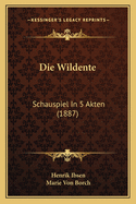 Die Wildente: Schauspiel in 5 Akten (1887)