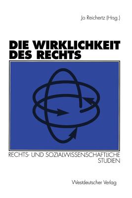 Die Wirklichkeit Des Rechts: Rechts- Und Sozialwissenschaftliche Studien - Reichertz, Jo (Editor), and Ivnyi, Nathalie (Contributions by)