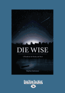 Die Wise: A Manifesto for Sanity and Soul