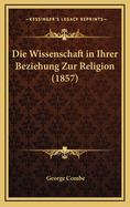 Die Wissenschaft in Ihrer Beziehung Zur Religion (1857)