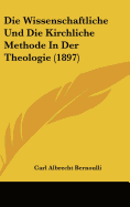 Die Wissenschaftliche Und Die Kirchliche Methode in Der Theologie (1897)