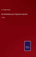 Die Wortbildung der Englischen Sprache: I. Theil