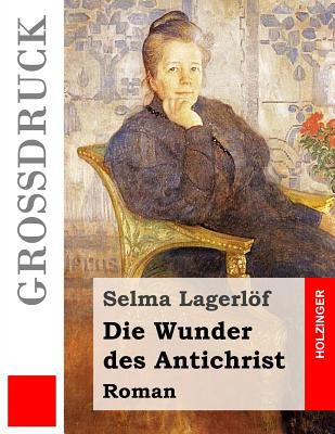 Die Wunder des Antichrist: Roman - Klaiber-Gottschau, Pauline (Translated by), and Lagerlof, Selma