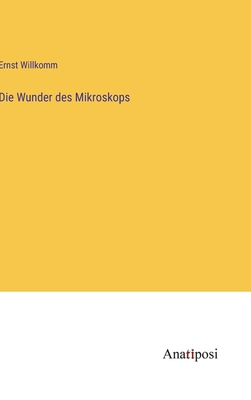 Die Wunder des Mikroskops - Willkomm, Ernst