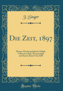 Die Zeit, 1897: Wiener Wochenschrift F?r Politik, Volkswirtschaft, Wissenschaft Und Kunst; Band X Bis XIII (Classic Reprint)