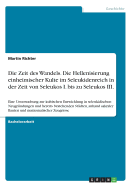 Die Zeit des Wandels. Die Hellenisierung einheimischer Kulte im Seleukidenreich in der Zeit von Seleukos I. bis zu Seleukos III.: Eine Untersuchung zur kultischen Entwicklung in seleukidischen Neugr?ndungen und bereits bestehenden St?dten, anhand sakraler