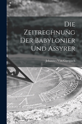 Die Zeitrechnung Der Babylonier Und Assyrer - Von Gumpach, Johannes