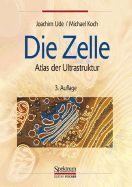 Die Zelle: Atlas der Ultrastruktur