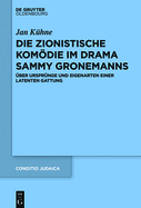 Die Zionistische Komdie Im Drama Sammy Gronemanns: ber Ursprnge Und Eigenarten Einer Latenten Gattung