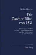 Die Zuercher Bibel Von 1531: Philologische Studien Zu Ihrer Uebersetzungstechnik Und Den Beziehungen Zu Ihren Vorlagen