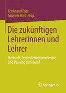 Die Zuk?nftigen Lehrerinnen Und Lehrer: Herkunft, Persnlichkeitsmerkmale Und Passung Zum Beruf