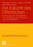 Die Zukunft Des ffentlichen: Multidisziplinre Perspektiven Fr Eine ffnung Der Diskussion ber Das ffentliche