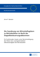 Die Zuordnung von Wirtschaftsguetern zu Betriebstaetten im Recht der Doppelbesteuerungsabkommen: Ein funktionaler Ansatz unter Beruecksichtigung der Fiktion der uneingeschraenkten Selbstaendigkeit der Betriebstaette