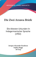 Die Zwei Arzawa-Briefe: Die Altesten Urkunden in Indogermanischer Sprache (1902)