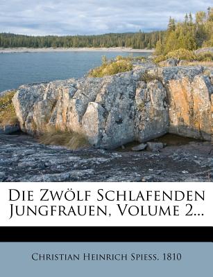 Die Zwolf Schlafenden Jungfrauen, Zweyter Theil. - Spiess, Christian Heinrich, and 1810
