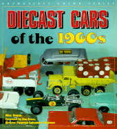 Diecast Cars of the 1960s - Ragan, Mac (Photographer), and Gross, Ken, MD (Foreword by)