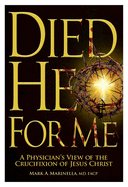 Died He for Me: A Physician's View of the Crucifixion of Jesus Christ