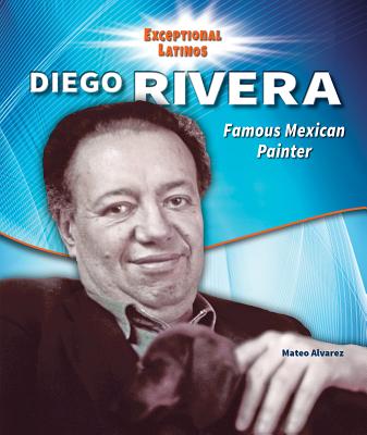 Diego Rivera: Famous Mexican Painter - Alvarez, Mateo