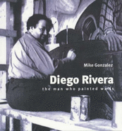 Diego Rivera: The Man Who Painted Walls