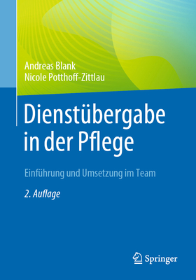 Dienst?bergabe in Der Pflege: Einf?hrung Und Umsetzung Im Team - Blank, Andreas, and Potthoff-Zittlau, Nicole